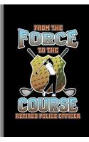 From the force to the Course Retired Police Officer