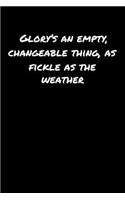 Glory's An Empty Changeable Thing As Fickle As The Weather