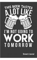 This Beer Tastes A Lot Like I'm Not Going To Work Tomorrow Brewer's Journal