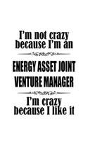 I'm Not Crazy Because I'm An Energy Asset Joint Venture Manager I'm Crazy Because I like It: Cool Energy Asset Joint Venture Manager Notebook, Energy Asset Joint Venture Managing/Organizer Journal Gift, Diary, Doodle Gift or Notebook - 109 P