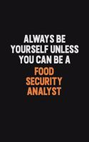 Always Be Yourself Unless You can Be A Food Security Analyst