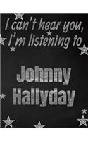 I can't hear you, I'm listening to Johnny Hallyday creative writing lined notebook