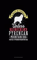 Always Be Yourself Unless You Can Be A Pyrenean Mountain Dog Then Be A Pyrenean Mountain Dog: Mi Zi Ge Paper Notebook