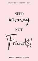 Need Money, Not Friends - January 2020 - December 2020 - Weekly + Monthly Planner