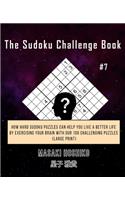 The Sudoku Challenge Book #7: How Hard Sudoku Puzzles Can Help You Live a Better Life By Exercising Your Brain With Our 100 Challenging Puzzles (Large Print)