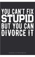 You Can't Fix Stupid But You Can Divorce It: Divorced Humor - 6 x 9 100 Lined Page Journal