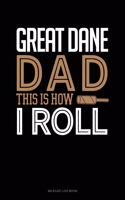 Great Dane Dad This Is How I Roll