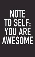 Note to Self: You Are Awesome: A 6x9 Inch Matte Softcover Journal Notebook with 120 Blank Lined Pages and an Uplifting Positive and Motivaitonal Cover Slogan