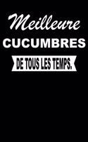 Meilleure Cucumbres de Tous Les Temps.: Carnet de Notes Journal Intime Livre de Poche to Do Cahier Pour Hommes Et Femmes - Livre d'Idées 110 Pages Lignées