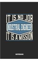 Industrial Engineer Notebook - It Is No Job, It Is a Mission: Dot Grid Composition Notebook to Take Notes at Work. Dotted Bullet Point Diary, To-Do-List or Journal for Men and Women.