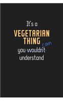 It's a Vegetarian Thing You Can Understand: Wholesome Vegetarianism Promoter Notebook / Journal - College Ruled / Lined - for Motivational Vegetarianism Promoter with a Positive Attitude