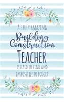 A Truly Amazing Building Construction Teacher Is Hard to Find and Impossible to Forget: Blank Lined Notebook for Teachers - Blue Watercolor Floral