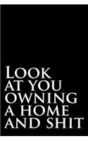 Look At You Owning A Home And Shit