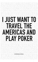 I Just Want To Travel The Americas And Play Poker: A 6x9 Inch Softcover Matte Blank Notebook Diary With 120 Lined Pages For Card Game Lovers