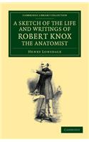 Sketch of the Life and Writings of Robert Knox, the Anatomist