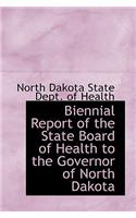 Biennial Report of the State Board of Health to the Governor of North Dakota