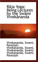 Raja Yoga: Being Lectures by the Swami Vivekananda