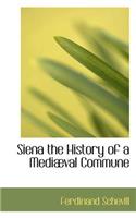 Siena the History of a Mediaeval Commune