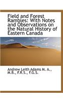 Field and Forest Rambles: With Notes and Observations on the Natural History of Eastern Canada