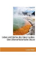 Leben Und Werke Des Gaius Lucilius: Eine Litterarhistorische Skizze
