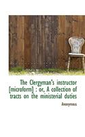 The Clergyman's Instructor [Microform]: Or, a Collection of Tracts on the Ministerial Duties