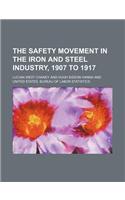 The Safety Movement in the Iron and Steel Industry, 1907 to 1917