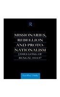 Missionaries, Rebellion and Proto Nationalism James Long of Bengal 1814-87