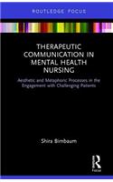 Therapeutic Communication in Mental Health Nursing: Aesthetic and Metaphoric Processes in the Engagement with Challenging Patients