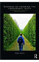 Madness or Knowing the Unbearable Truth: A Psychoanalytic Journey in Search of Sanity