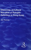 Ethnocide: A Cultural Narrative of Refugee Detention in Hong Kong