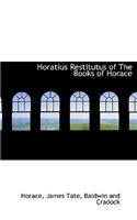 Horatius Restitutus of the Books of Horace