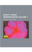 Eighty Years' Reminiscences Volume 1