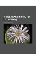 Three Years in Chili [By L.L. Merwin]