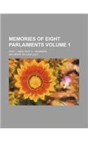 Memories of Eight Parlaiments; Part I.--Men Part II.-- Manners Volume 1