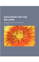 Education for the Millions; Physical, Intellectual, and Moral