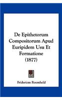 De Epithetorum Compositorum Apud Euripidem Usu Et Formatione (1877)