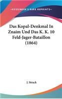 Das Kopal-Denkmal in Znaim Und Das K. K. 10 Feld-Jager-Bataillon (1864)