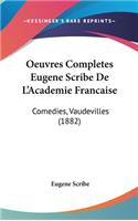 Oeuvres Completes Eugene Scribe de L'Academie Francaise: Comedies, Vaudevilles (1882)