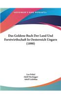 Das Goldene Buch Der Land Und Forstwirthschaft in Oesterreich Ungarn (1890)