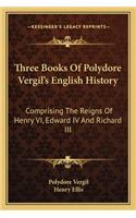 Three Books Of Polydore Vergil's English History