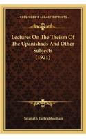 Lectures On The Theism Of The Upanishads And Other Subjects (1921)