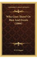 Who Goes There? Or Men And Events (1866)