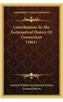 Contributions To The Ecclesiastical History Of Connecticut (1861)