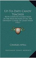 Up-To-Date Candy Teacher: With Complete Instructions in the Manufacture of All the Different Classes of Candy Made (1921)