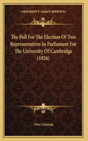 The Poll For The Election Of Two Representatives In Parliament For The University Of Cambridge (1826)
