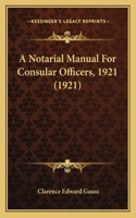 A Notarial Manual For Consular Officers, 1921 (1921)