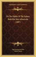 On The Habits Of The Sydney Bush Rat Mus Arboricola (1897): (English)