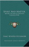 Spirit And Matter: Before The Bar Of Modern Science (1910)