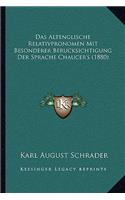Das Altenglische Relativpronomen Mit Besonderer Berucksichtigung Der Sprache Chaucer's (1880)