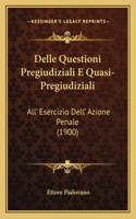 Delle Questioni Pregiudiziali E Quasi-Pregiudiziali: All' Esercizio Dell' Azione Penale (1900)